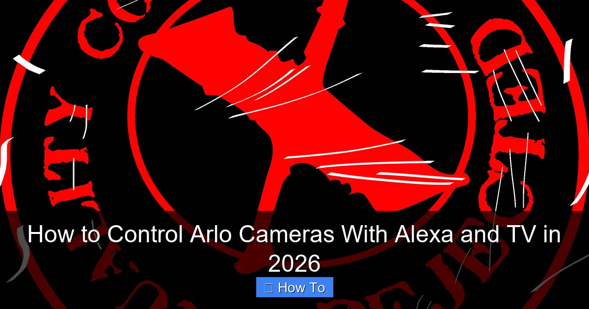 How to Control Arlo Cameras With Alexa and TV in 2026