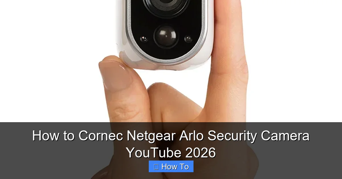 How to Cornec Netgear Arlo Security Camera YouTube 2026