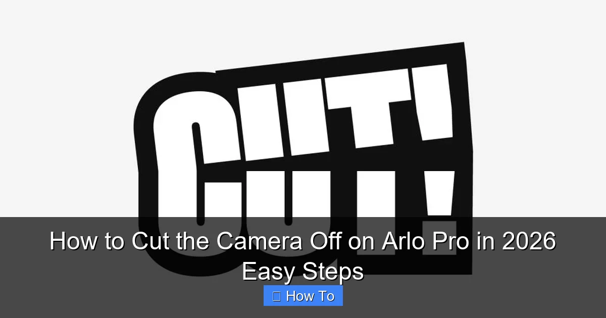 How to Cut the Camera Off on Arlo Pro in 2026 Easy Steps