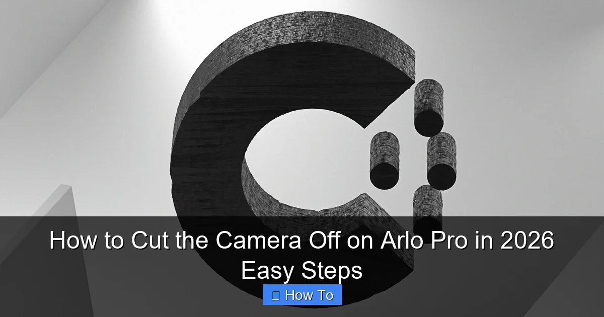 How to Cut the Camera Off on Arlo Pro in 2026 Easy Steps