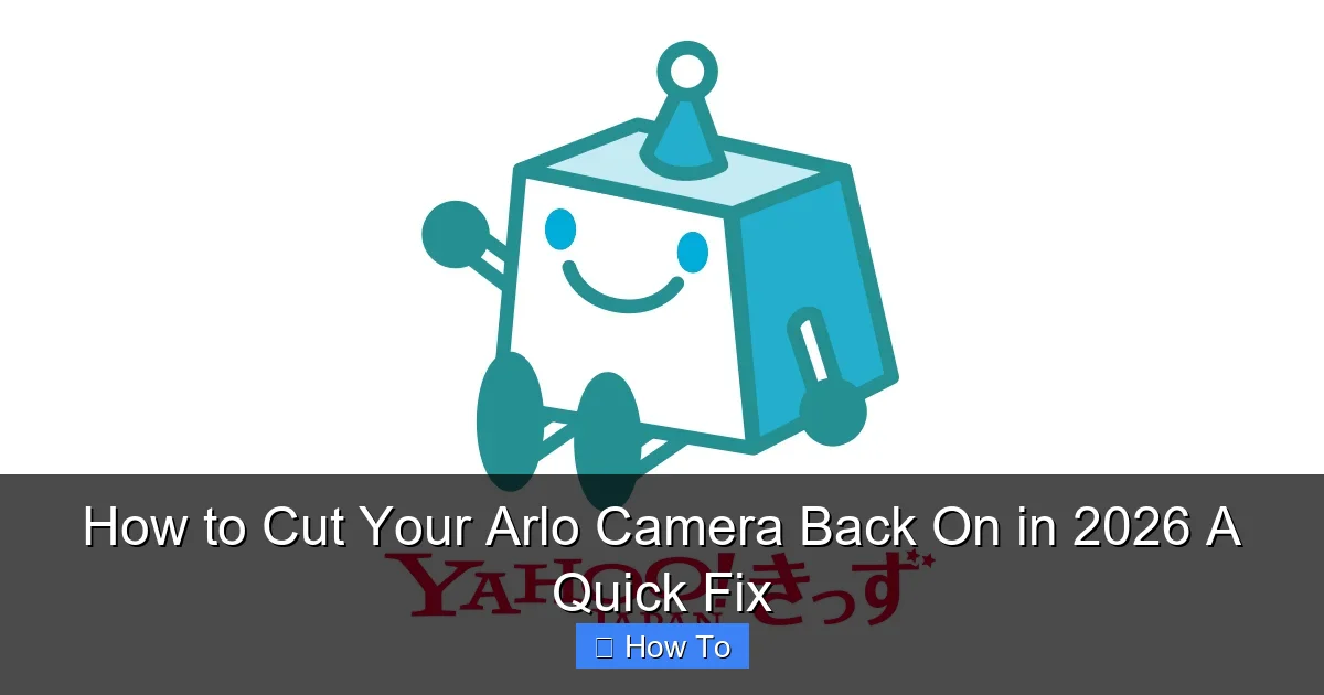 How to Cut Your Arlo Camera Back On in 2026 A Quick Fix