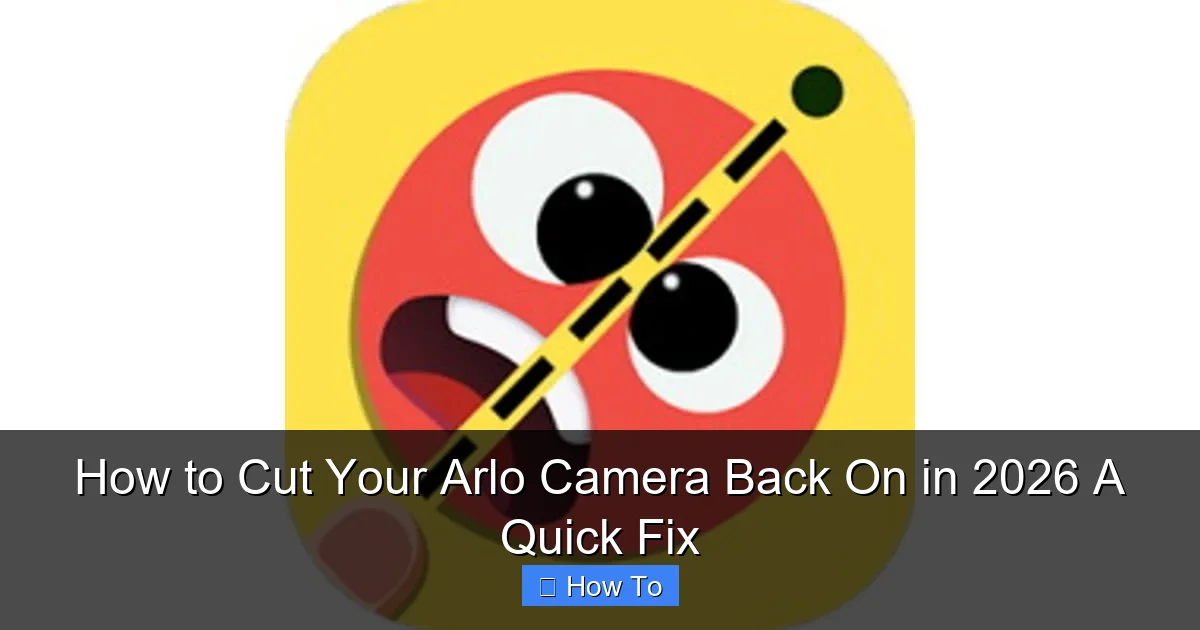 How to Cut Your Arlo Camera Back On in 2026 A Quick Fix