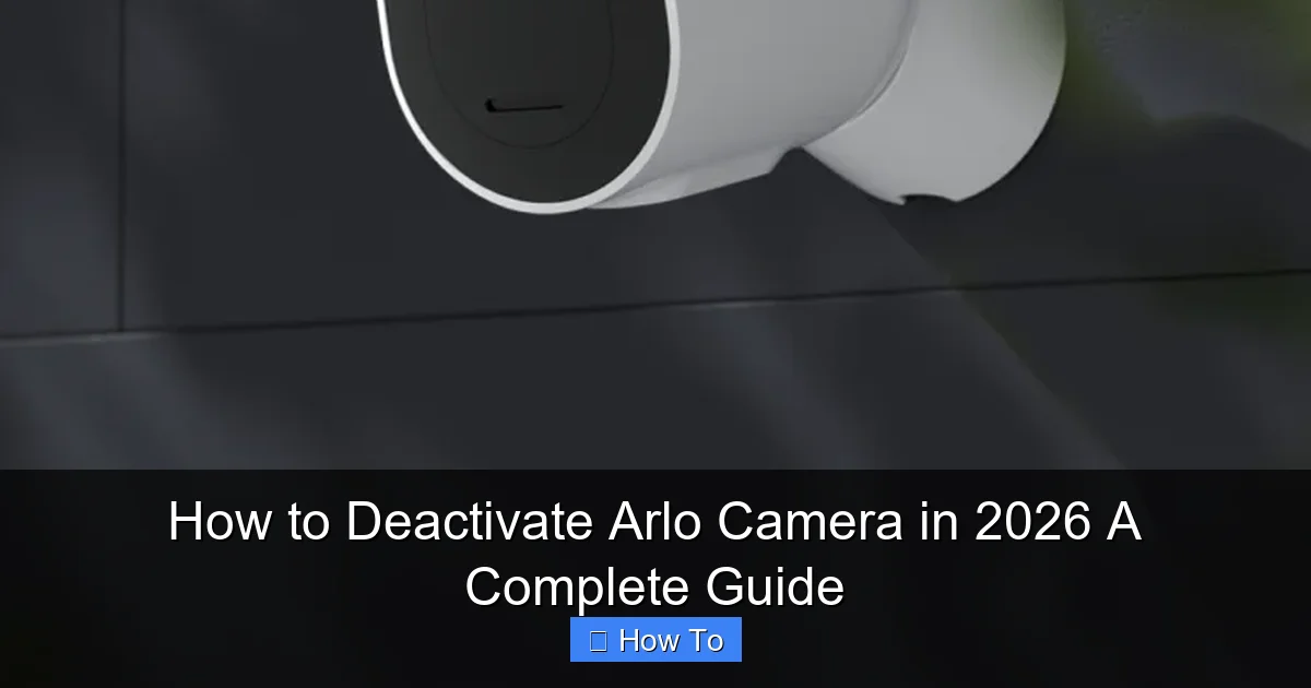 How to Deactivate Arlo Camera in 2026 A Complete Guide