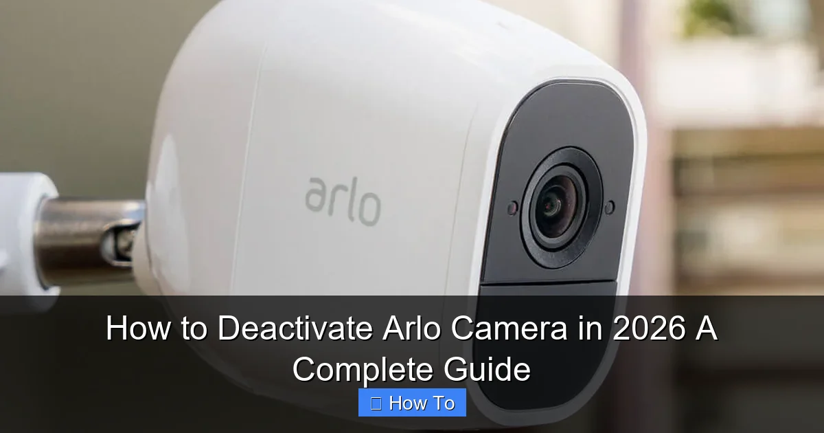 How to Deactivate Arlo Camera in 2026 A Complete Guide