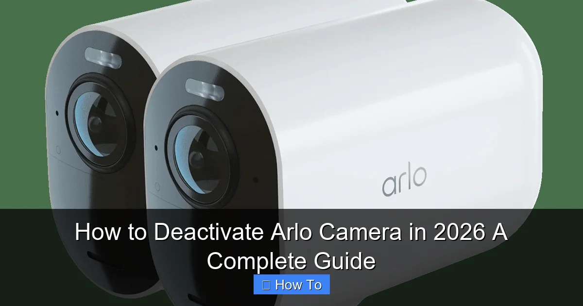 How to Deactivate Arlo Camera in 2026 A Complete Guide