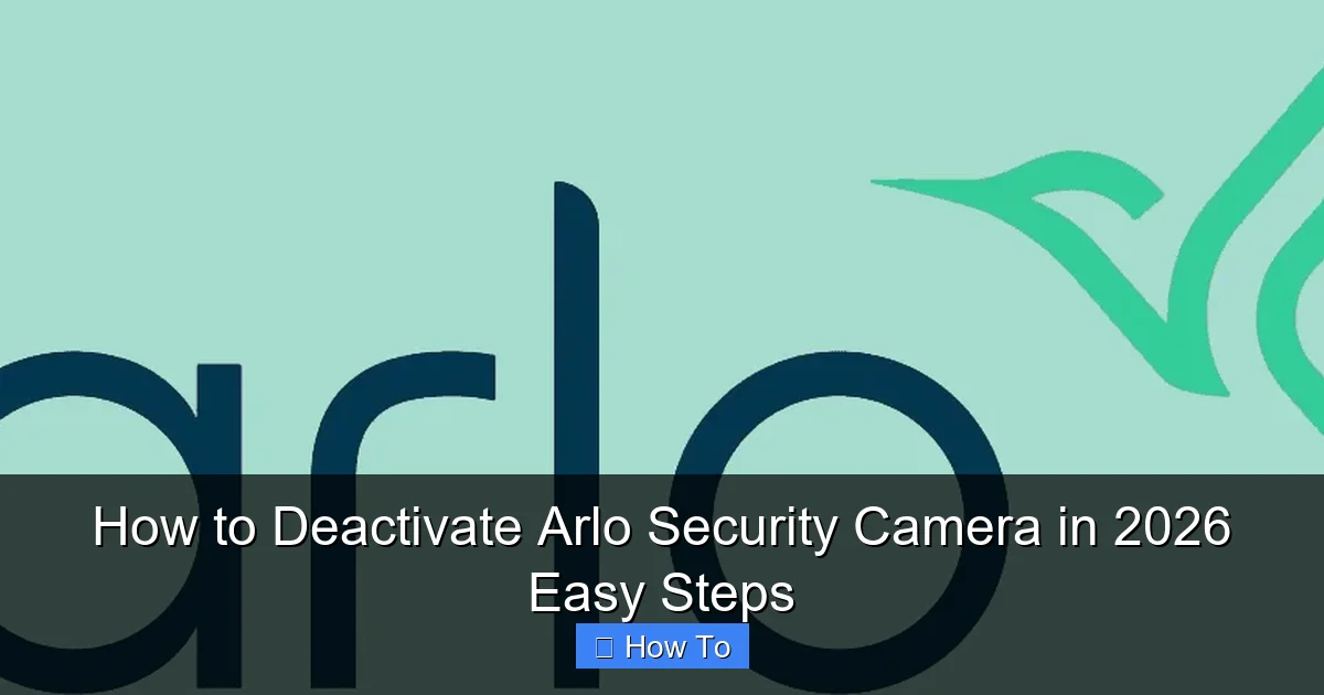 How to Deactivate Arlo Security Camera in 2026 Easy Steps