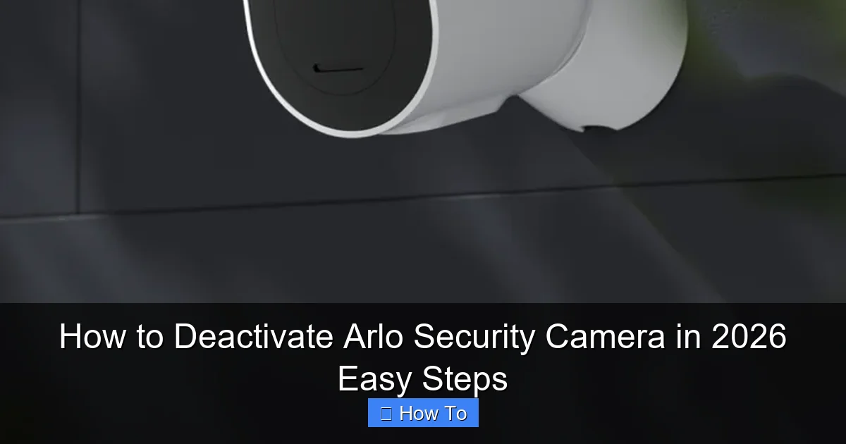 How to Deactivate Arlo Security Camera in 2026 Easy Steps