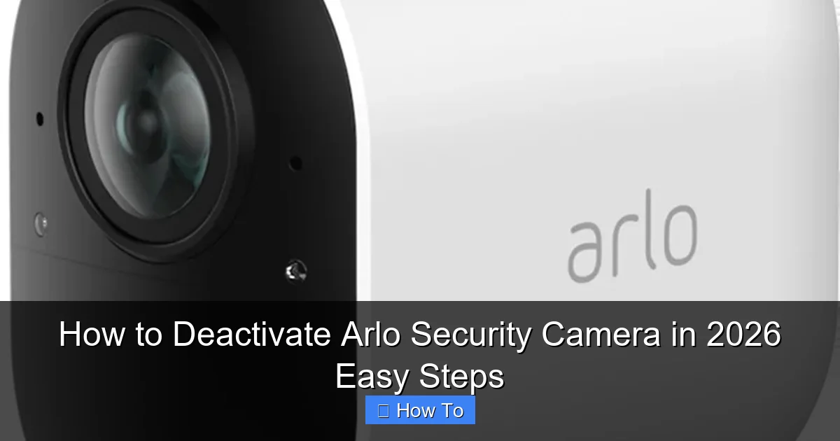 How to Deactivate Arlo Security Camera in 2026 Easy Steps