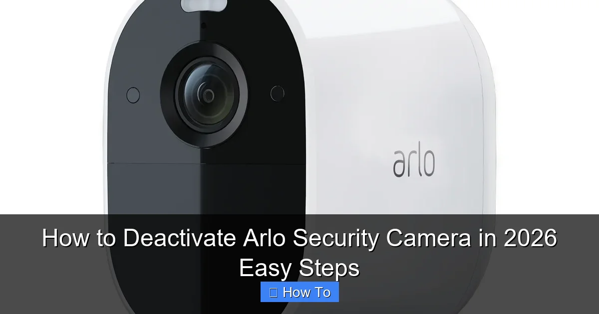How to Deactivate Arlo Security Camera in 2026 Easy Steps