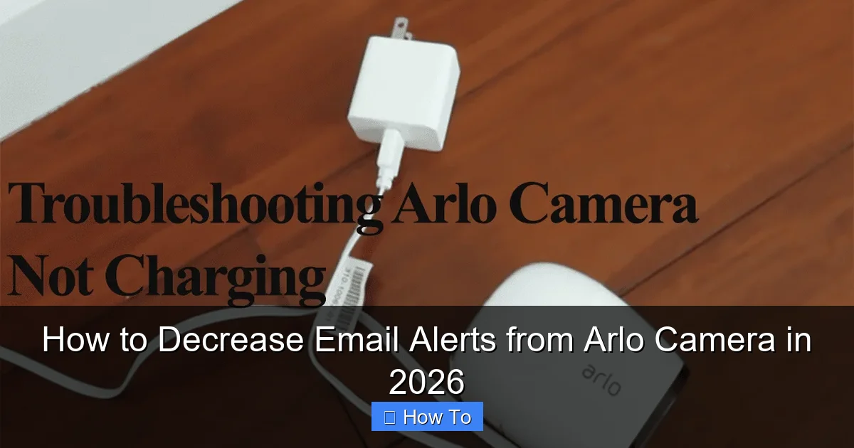 How to Decrease Email Alerts from Arlo Camera in 2026