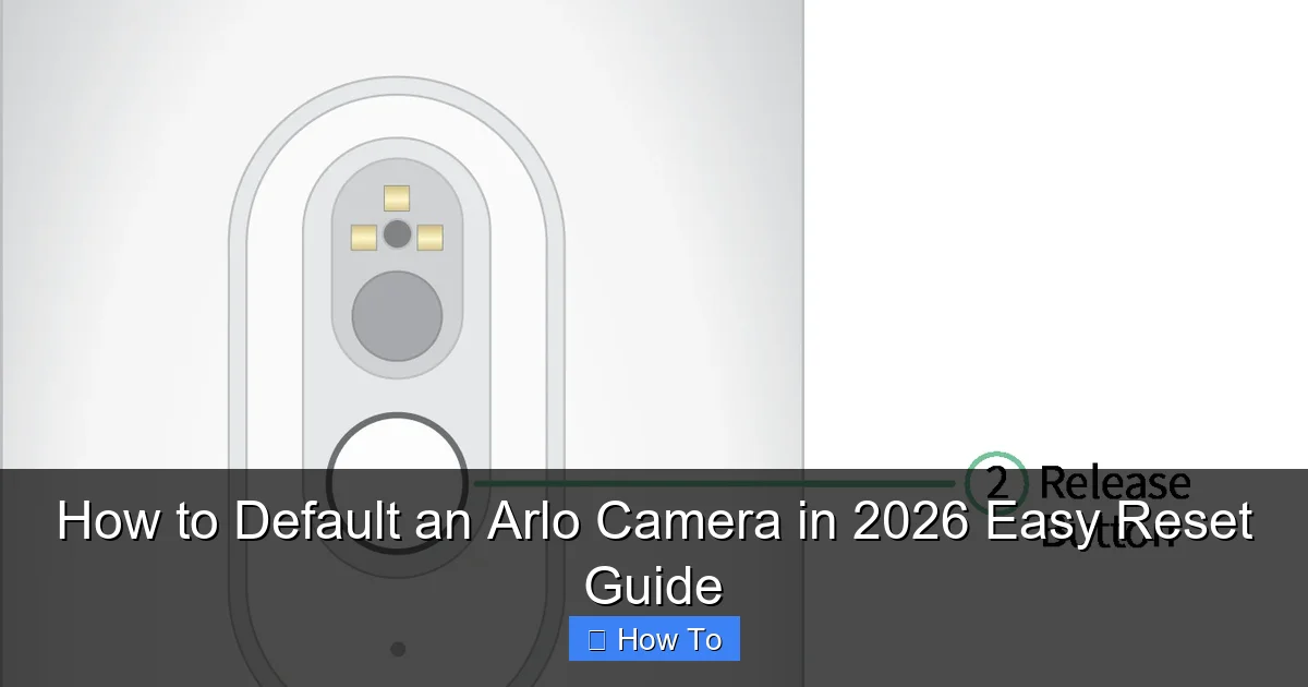 How to Default an Arlo Camera in 2026 Easy Reset Guide