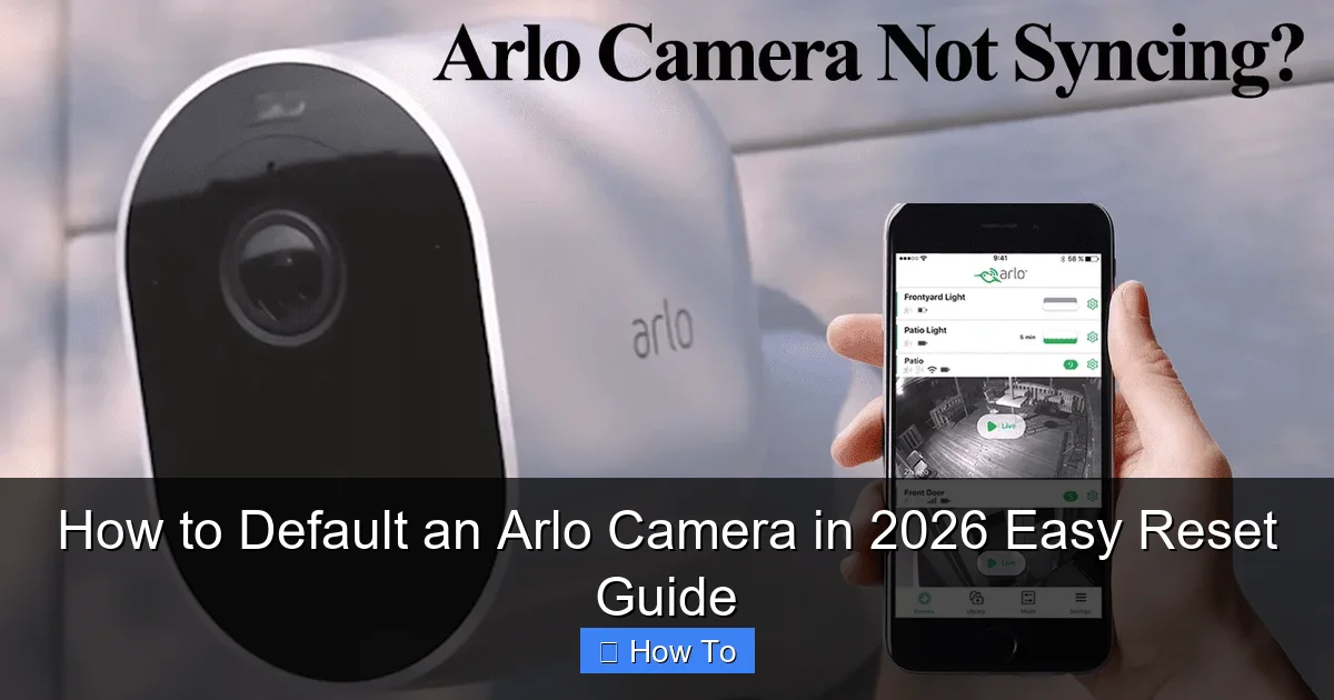 How to Default an Arlo Camera in 2026 Easy Reset Guide