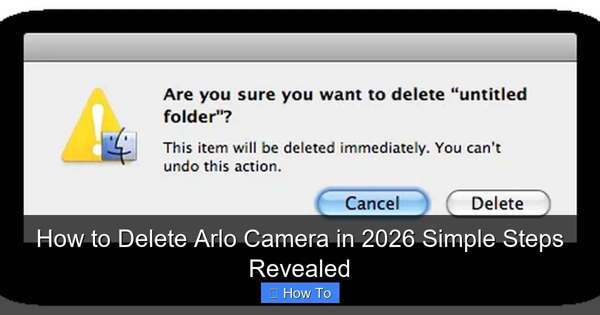 How to Delete Arlo Camera in 2026 Simple Steps Revealed