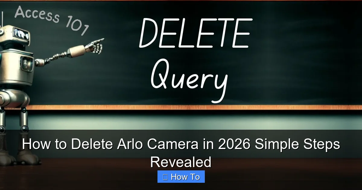 How to Delete Arlo Camera in 2026 Simple Steps Revealed