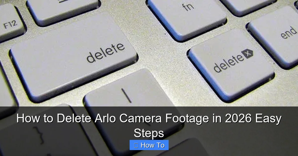 How to Delete Arlo Camera Footage in 2026 Easy Steps