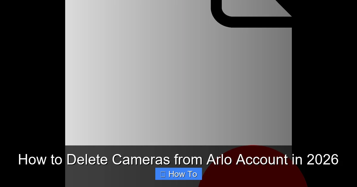 How to Delete Cameras from Arlo Account in 2026