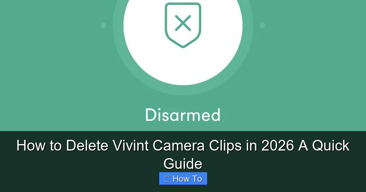 How to Delete Vivint Camera Clips in 2026 A Quick Guide