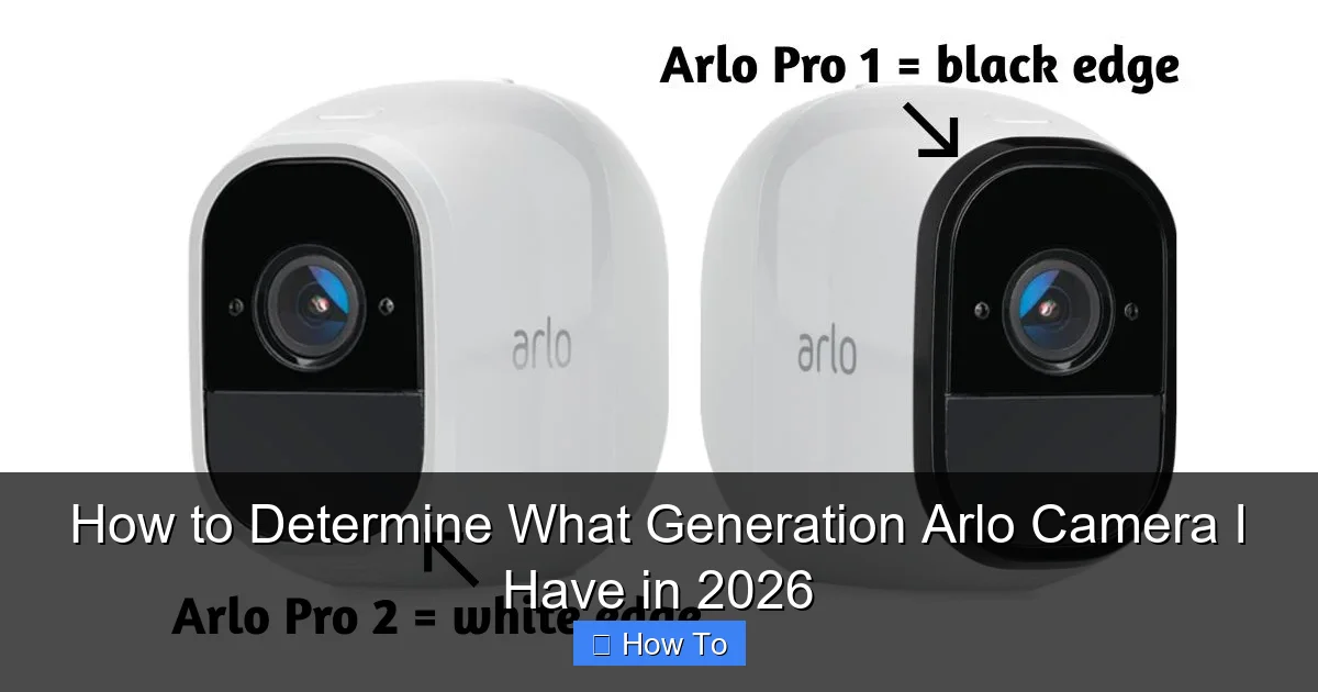 How to Determine What Generation Arlo Camera I Have in 2026