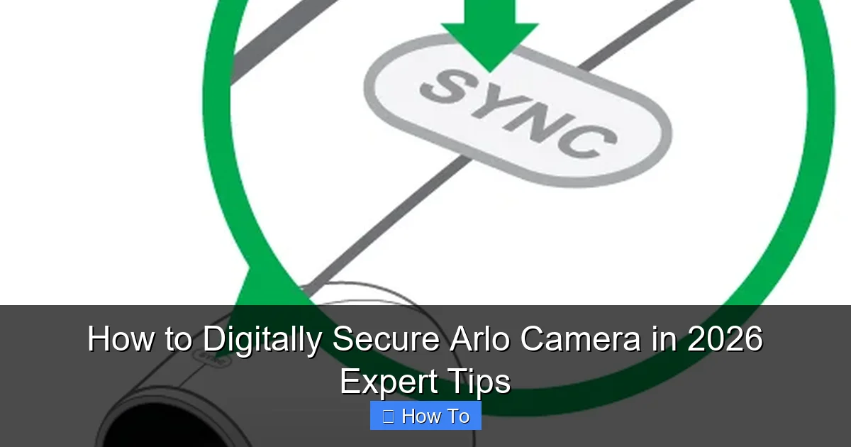 How to Digitally Secure Arlo Camera in 2026 Expert Tips