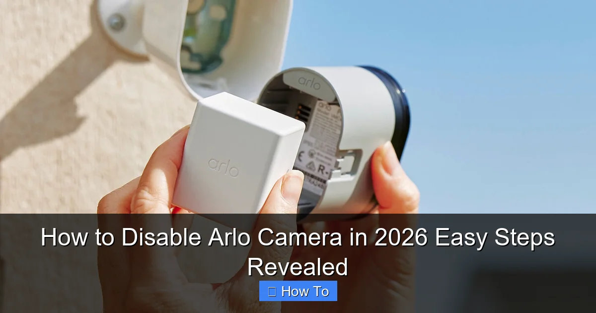 How to Disable Arlo Camera in 2026 Easy Steps Revealed