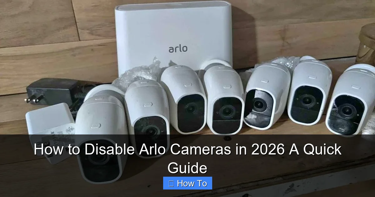 How to Disable Arlo Cameras in 2026 A Quick Guide