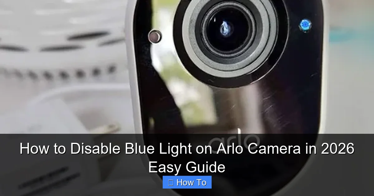 How to Disable Blue Light on Arlo Camera in 2026 Easy Guide