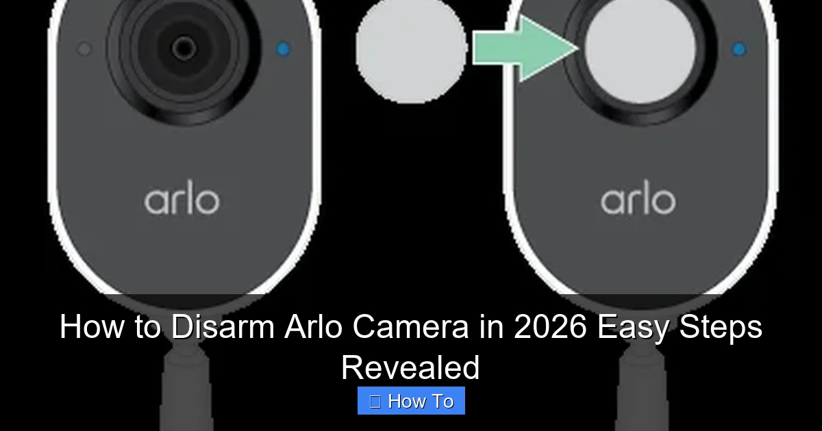 How to Disarm Arlo Camera in 2026 Easy Steps Revealed