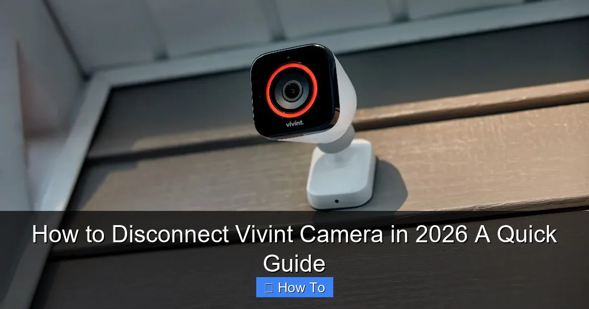 How to Disconnect Vivint Camera in 2026 A Quick Guide