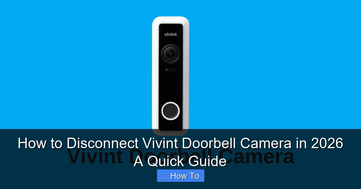 How to Disconnect Vivint Doorbell Camera in 2026 A Quick Guide