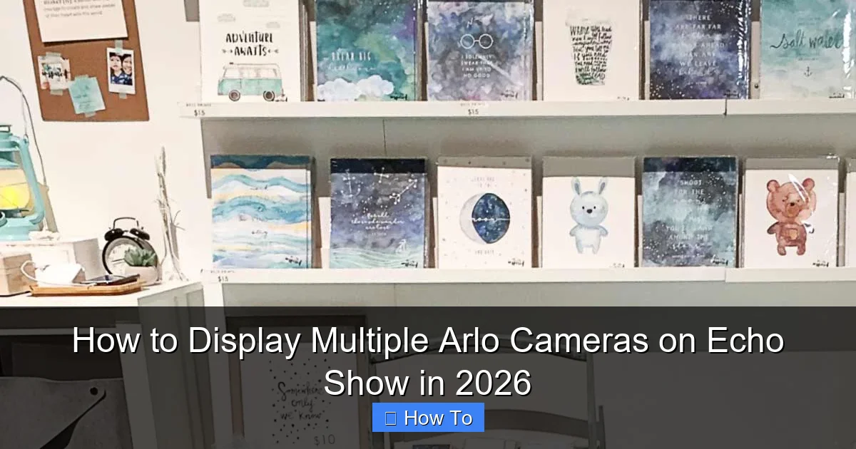 How to Display Multiple Arlo Cameras on Echo Show in 2026