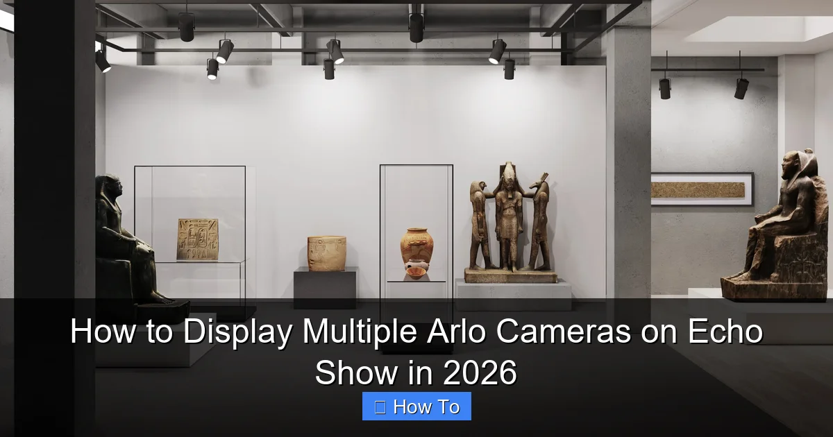 How to Display Multiple Arlo Cameras on Echo Show in 2026