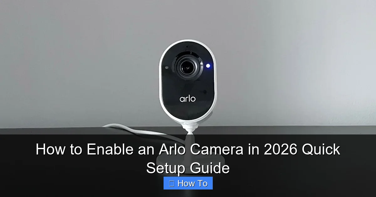 How to Enable an Arlo Camera in 2026 Quick Setup Guide