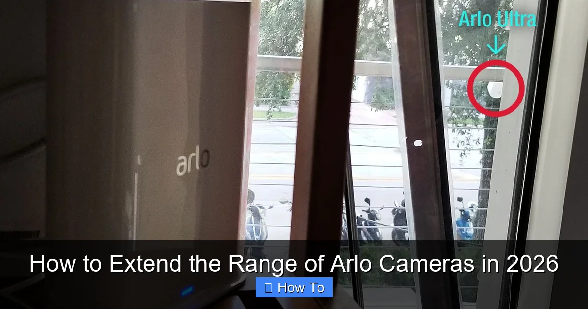 How to Extend the Range of Arlo Cameras in 2026