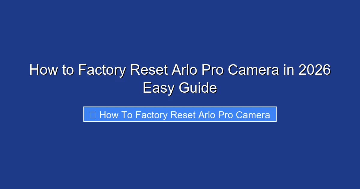 How to Factory Reset Arlo Pro Camera in 2026 Easy Guide