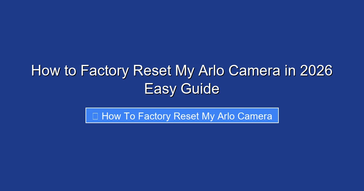 How to Factory Reset My Arlo Camera in 2026 Easy Guide