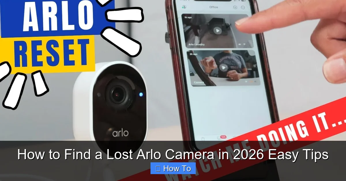 How to Find a Lost Arlo Camera in 2026 Easy Tips