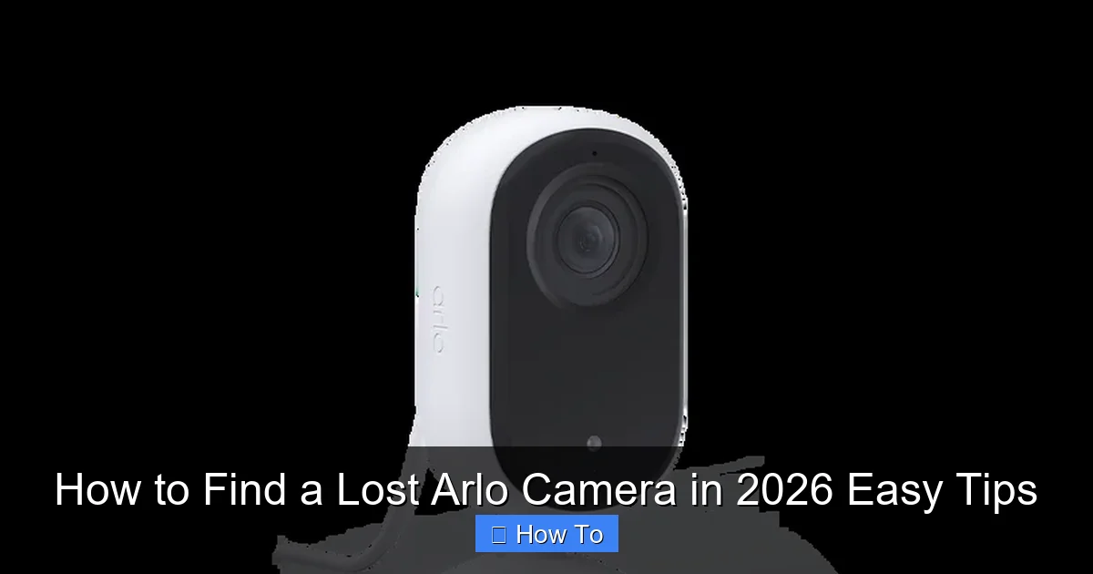 How to Find a Lost Arlo Camera in 2026 Easy Tips