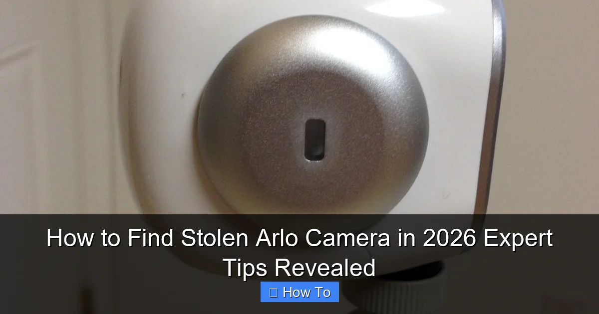 How to Find Stolen Arlo Camera in 2026 Expert Tips Revealed