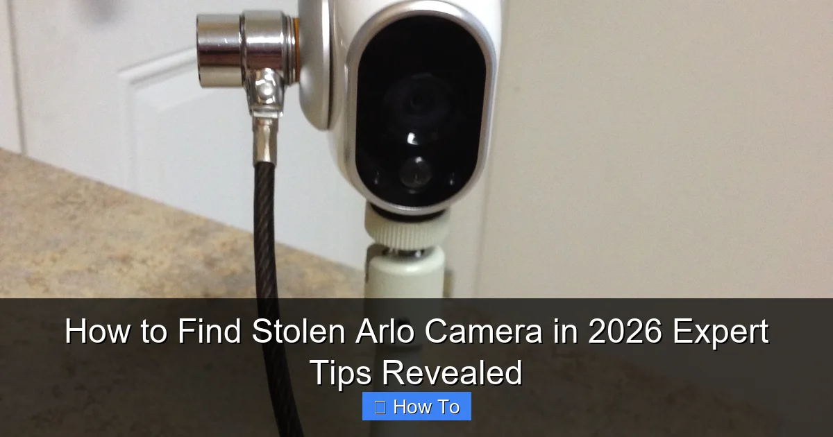 How to Find Stolen Arlo Camera in 2026 Expert Tips Revealed