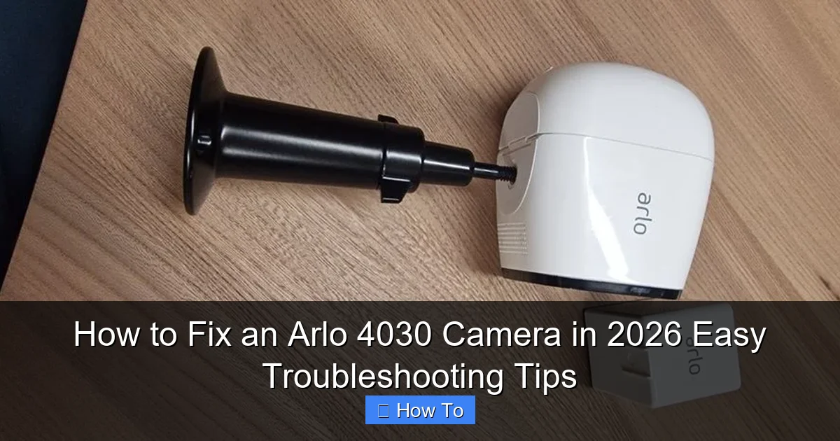 How to Fix an Arlo 4030 Camera in 2026 Easy Troubleshooting Tips