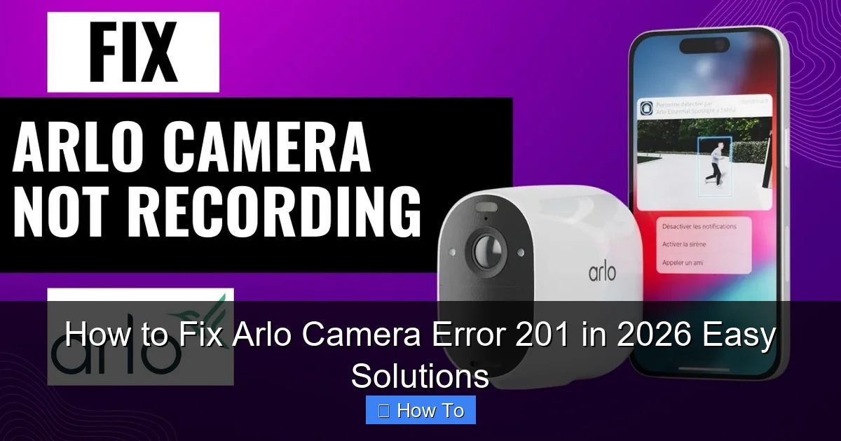 How to Fix Arlo Camera Error 201 in 2026 Easy Solutions