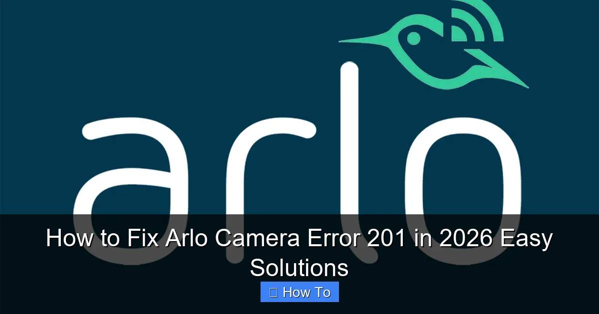 How to Fix Arlo Camera Error 201 in 2026 Easy Solutions