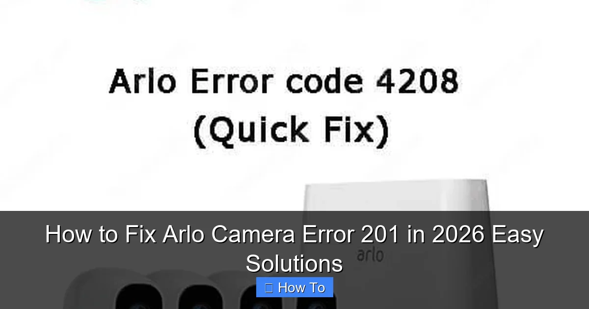 How to Fix Arlo Camera Error 201 in 2026 Easy Solutions