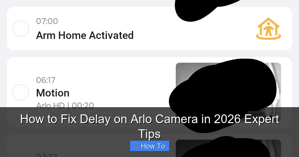 How to Fix Delay on Arlo Camera in 2026 Expert Tips