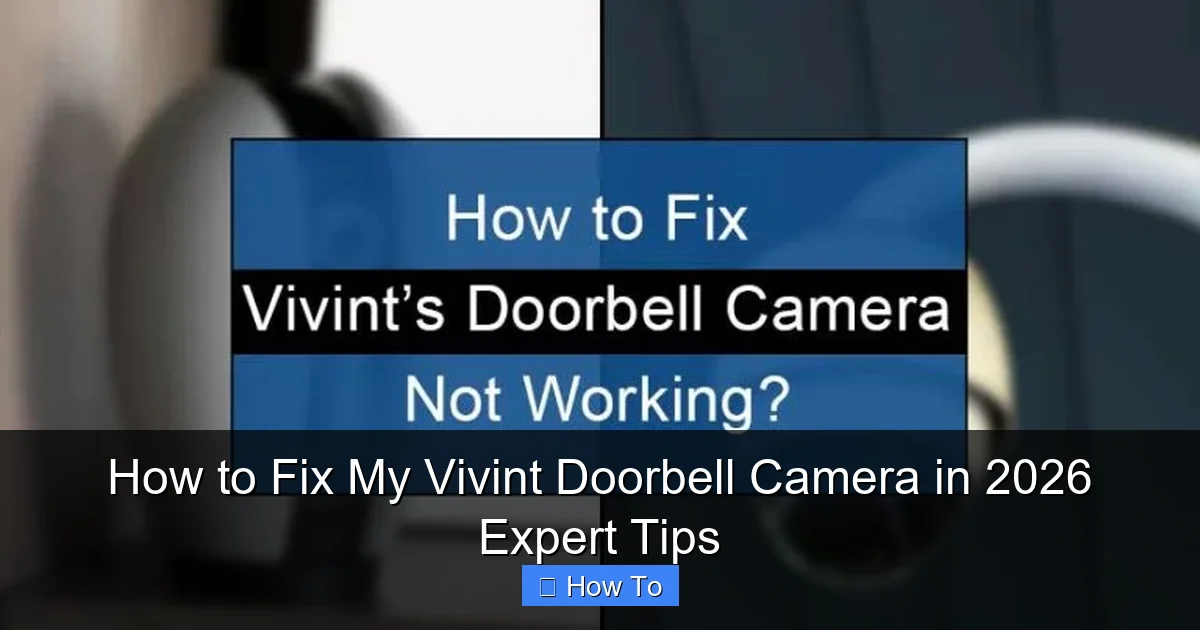 How to Fix My Vivint Doorbell Camera in 2026 Expert Tips