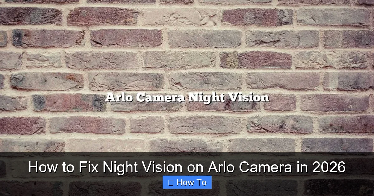 How to Fix Night Vision on Arlo Camera in 2026