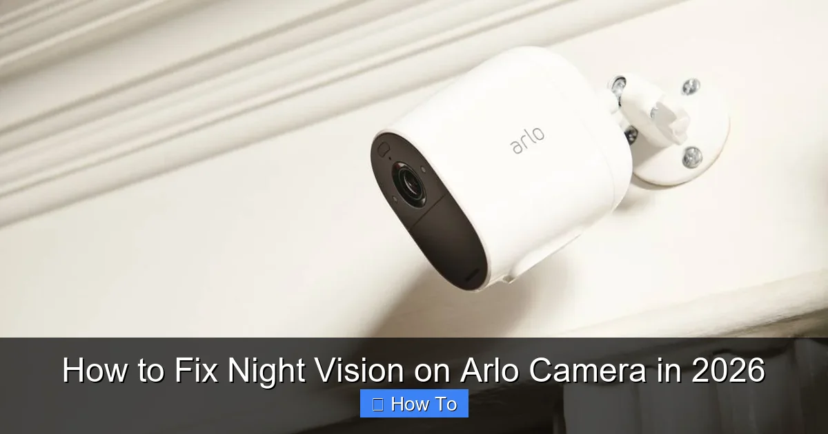 How to Fix Night Vision on Arlo Camera in 2026