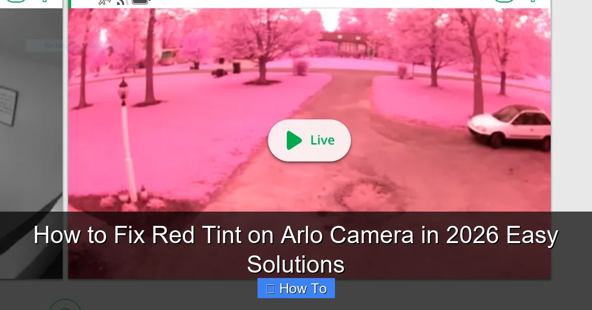 How to Fix Red Tint on Arlo Camera in 2026 Easy Solutions