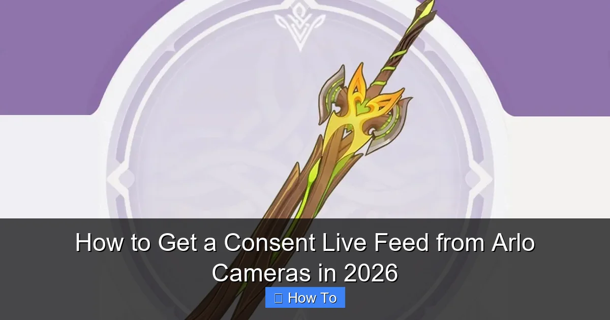 How to Get a Consent Live Feed from Arlo Cameras in 2026
