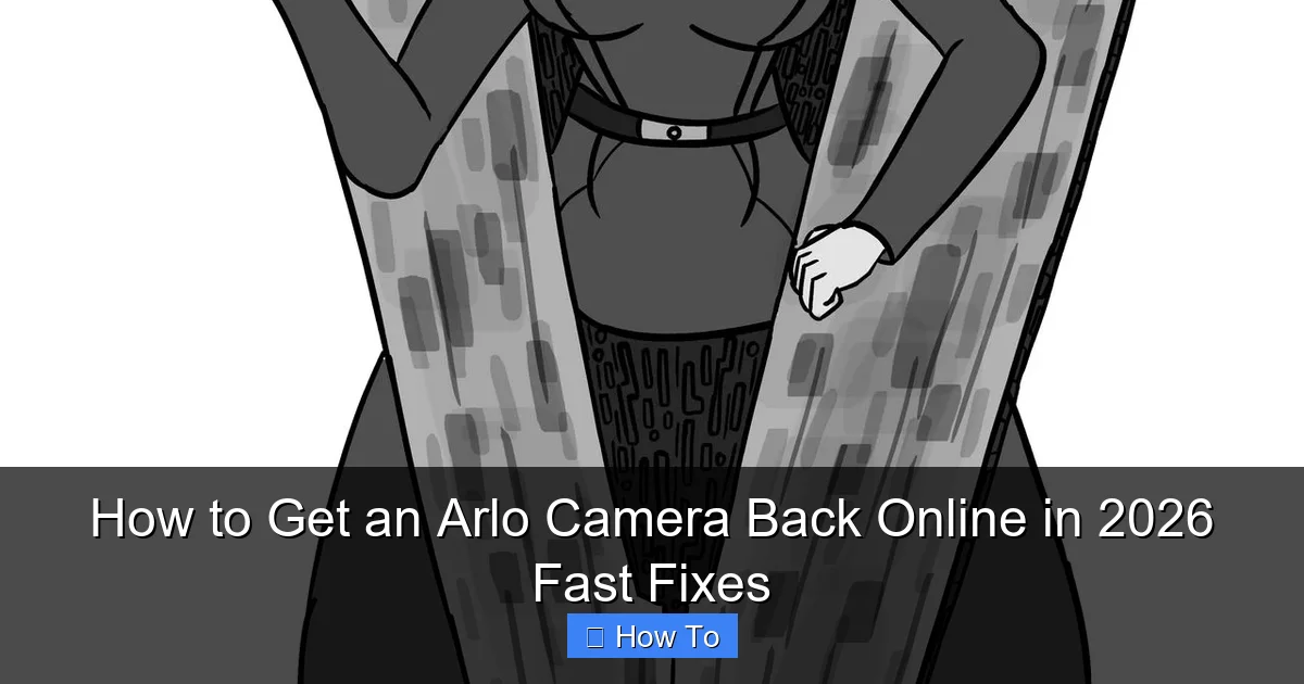 How to Get an Arlo Camera Back Online in 2026 Fast Fixes